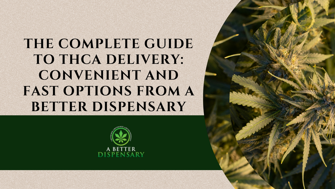 The Complete Guide to THCa Delivery: Convenient and Fast Options from A Better Dispensary