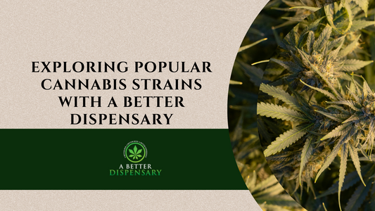 Exploring Popular Cannabis Strains with A Better Dispensary