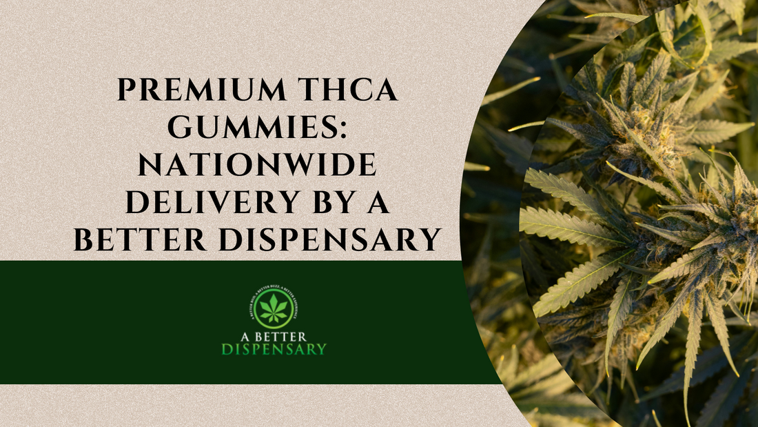 Premium THCa Gummies: Nationwide Delivery by A Better Dispensary