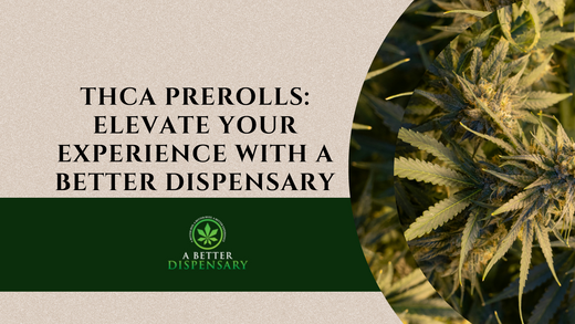 THCa Prerolls: Elevate Your Experience with A Better Dispensary